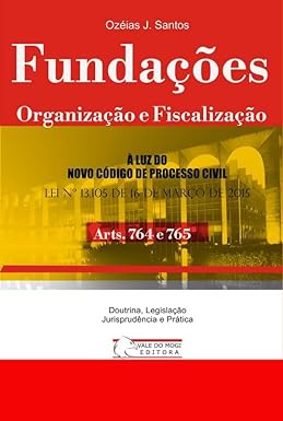 Fundações, Organização e Fiscalização: Art. 764 a 765 CPC 