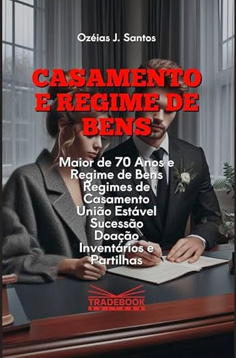 Casamento e Regime de Bens: Maior de 70 Anos e Regime de Bens